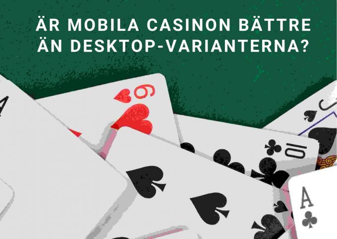 Är mobila casinon bättre än desktop-varianterna?
